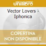 Vector Lovers - Iphonica cd musicale di Vector Lovers