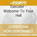 Executer - Welcome To Your Hell cd