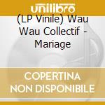 (LP Vinile) Wau Wau Collectif - Mariage lp vinile