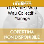 (LP Vinile) Wau Wau Collectif - Mariage vinile