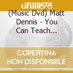 (Music Dvd) Matt Dennis - You Can Teach Yourself Piano cd musicale