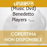 (Music Dvd) Benedetto Players - Benedetto Players cd musicale
