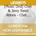 (Music Dvd) Chet & Jerry Reed Atkins - Chet Atkins & Jerry Reed cd musicale