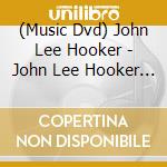 (Music Dvd) John Lee Hooker - John Lee Hooker Rare Performances 1960-84 cd musicale