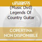 (Music Dvd) Legends Of Country Guitar cd musicale