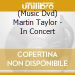 (Music Dvd) Martin Taylor - In Concert cd musicale