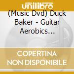 (Music Dvd) Duck Baker - Guitar Aerobics Exercises For The Advanced Contemp cd musicale