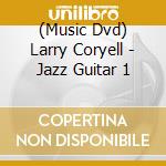 (Music Dvd) Larry Coryell - Jazz Guitar 1 cd musicale