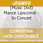 (Music Dvd) Mance Lipscomb - In Concert cd musicale