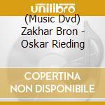 (Music Dvd) Zakhar Bron - Oskar Rieding cd musicale