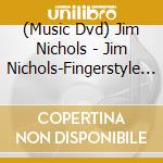 (Music Dvd) Jim Nichols - Jim Nichols-Fingerstyle Jazz cd musicale