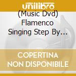 (Music Dvd) Flamenco Singing Step By Step 1 cd musicale