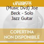(Music Dvd) Joe Beck - Solo Jazz Guitar cd musicale