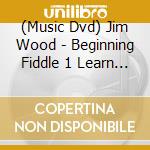 (Music Dvd) Jim Wood - Beginning Fiddle 1 Learn Music By Ear cd musicale