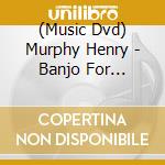 (Music Dvd) Murphy Henry - Banjo For Misfits cd musicale