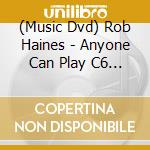 (Music Dvd) Rob Haines - Anyone Can Play C6 Lap Steel Guitar cd musicale