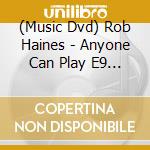(Music Dvd) Rob Haines - Anyone Can Play E9 Pedal Steel Guitar cd musicale
