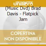 (Music Dvd) Brad Davis - Flatpick Jam cd musicale