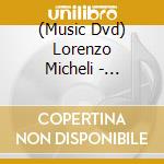 (Music Dvd) Lorenzo Micheli - Lorenzo Micheli: Guitar Foundation Of America Inte cd musicale