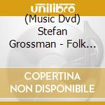 (Music Dvd) Stefan Grossman - Folk Blues For Fingerstyle Guitar cd musicale