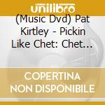 (Music Dvd) Pat Kirtley - Pickin Like Chet: Chet Atkins Vintage Clas 1 (2 Dvd) cd musicale