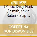 (Music Dvd) Mark / Smith,Kevin Rubin - Slap Bass: Ungentle Art cd musicale