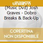 (Music Dvd) Josh Graves - Dobro Breaks & Back-Up cd musicale