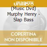 (Music Dvd) Murphy Henry - Slap Bass cd musicale