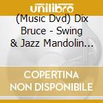 (Music Dvd) Dix Bruce - Swing & Jazz Mandolin Chords Rhythm & Songs cd musicale