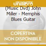 (Music Dvd) John Miller - Memphis Blues Guitar cd musicale