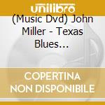 (Music Dvd) John Miller - Texas Blues Guitar-Guitar Workshop cd musicale