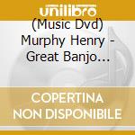 (Music Dvd) Murphy Henry - Great Banjo Tunes cd musicale