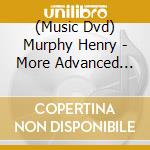 (Music Dvd) Murphy Henry - More Advanced Earl cd musicale