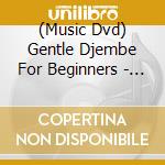 (Music Dvd) Gentle Djembe For Beginners - Vol. 2 cd musicale