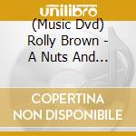 (Music Dvd) Rolly Brown - A Nuts And Bolts cd