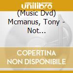 (Music Dvd) Mcmanus, Tony - Not Necessarily Music cd