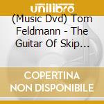 (Music Dvd) Tom Feldmann - The Guitar Of Skip James cd