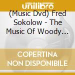 (Music Dvd) Fred Sokolow - The Music Of Woody Guthrie cd