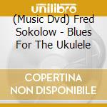 (Music Dvd) Fred Sokolow - Blues For The Ukulele cd