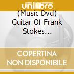 (Music Dvd) Guitar Of Frank Stokes [Edizione: Stati Uniti] cd