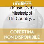 (Music Dvd) Mississippi Hill Country Blues Guitar / Various cd musicale