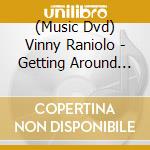 (Music Dvd) Vinny Raniolo - Getting Around The Neck Taught By (2 Dvd) [Edizione: Stati Uniti] cd