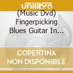 (Music Dvd) Fingerpicking Blues Guitar In The Key Of E [Edizione: Stati Uniti] cd
