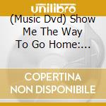 (Music Dvd) Show Me The Way To Go Home: Fingerpicking Blues [Edizione: Stati Uniti] cd