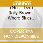 (Music Dvd) Rolly Brown - Where Blues Meets Jazz cd