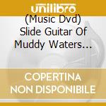 (Music Dvd) Slide Guitar Of Muddy Waters [Edizione: Stati Uniti] cd