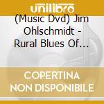 (Music Dvd) Jim Ohlschmidt - Rural Blues Of Mississippi John Hurt cd