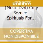 (Music Dvd) Cory Seznec - Spirituals For Fingerstyle Guitar [Edizione: Stati Uniti] cd