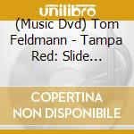 (Music Dvd) Tom Feldmann - Tampa Red: Slide Guitar Wizard [Edizione: Stati Uniti] cd