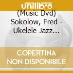(Music Dvd) Sokolow, Fred - Ukelele Jazz Chord Solos cd